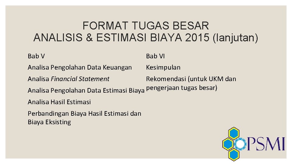 FORMAT TUGAS BESAR ANALISIS & ESTIMASI BIAYA 2015 (lanjutan) Bab VI Analisa Pengolahan Data