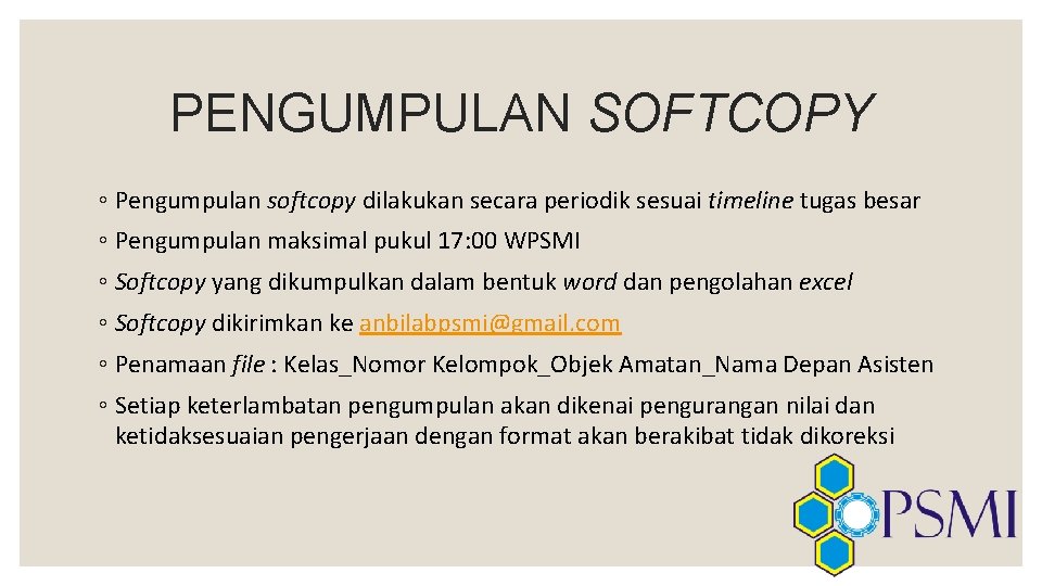 PENGUMPULAN SOFTCOPY ◦ Pengumpulan softcopy dilakukan secara periodik sesuai timeline tugas besar ◦ Pengumpulan