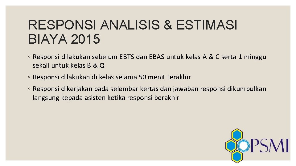 RESPONSI ANALISIS & ESTIMASI BIAYA 2015 ◦ Responsi dilakukan sebelum EBTS dan EBAS untuk