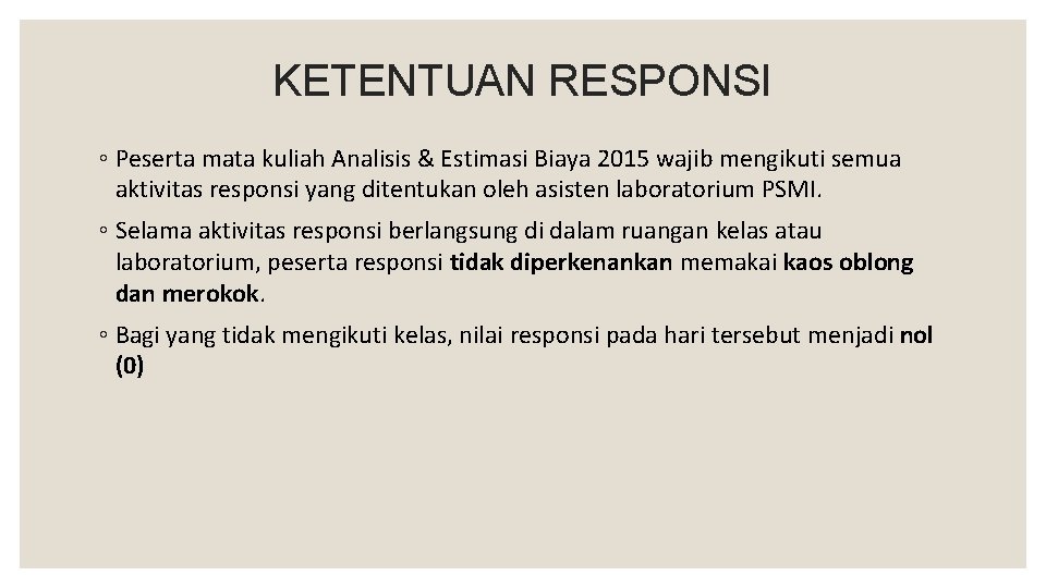 KETENTUAN RESPONSI ◦ Peserta mata kuliah Analisis & Estimasi Biaya 2015 wajib mengikuti semua