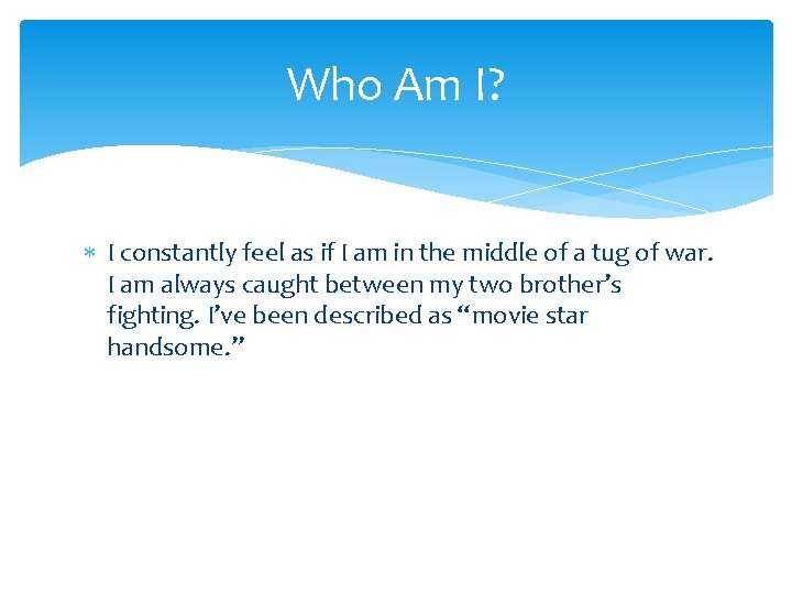 Who Am I? I constantly feel as if I am in the middle of