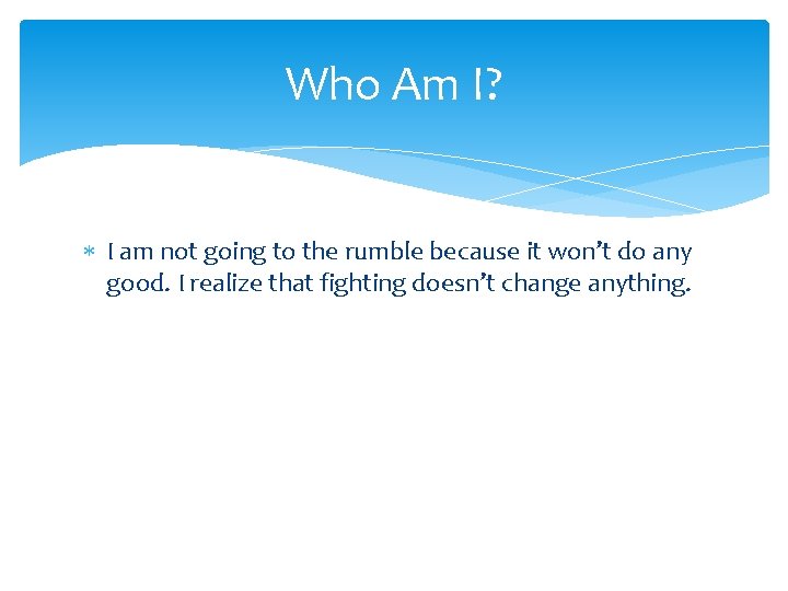 Who Am I? I am not going to the rumble because it won’t do