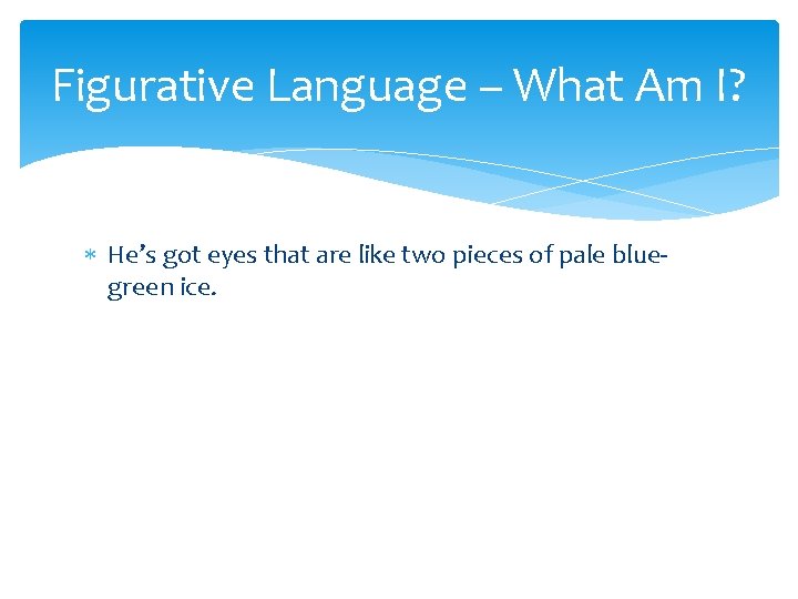 Figurative Language – What Am I? He’s got eyes that are like two pieces