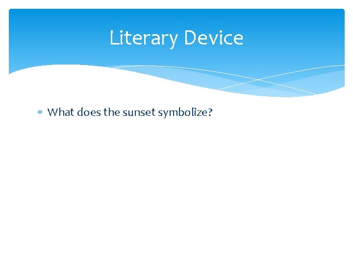 Literary Device What does the sunset symbolize? 