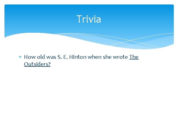 Trivia How old was S. E. Hinton when she wrote The Outsiders? 