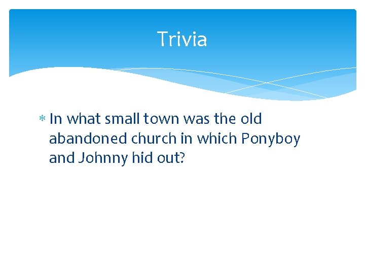 Trivia In what small town was the old abandoned church in which Ponyboy and