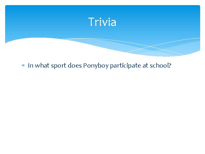 Trivia In what sport does Ponyboy participate at school? 