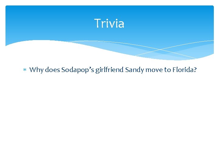 Trivia Why does Sodapop’s girlfriend Sandy move to Florida? 