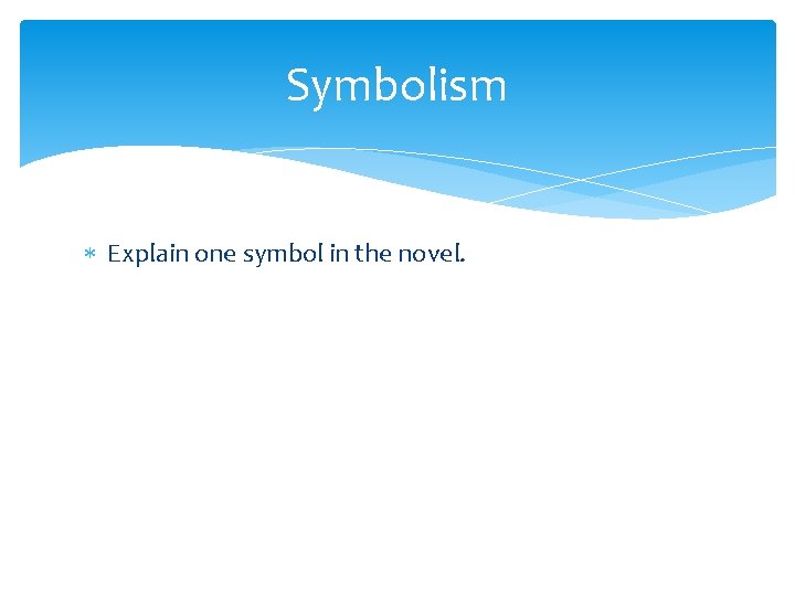 Symbolism Explain one symbol in the novel. 