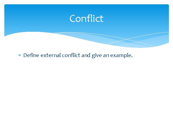 Conflict Define external conflict and give an example. 