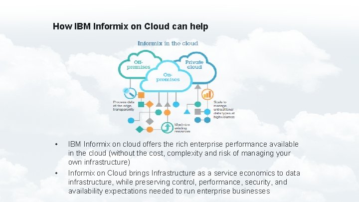 How IBM Informix on Cloud can help • • IBM Informix on cloud offers