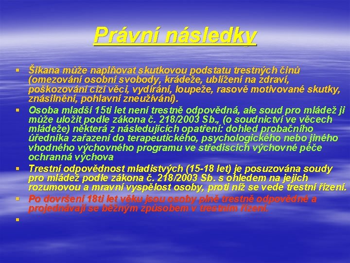 Právní následky § Šikana může naplňovat skutkovou podstatu trestných činů (omezování osobní svobody, krádeže,