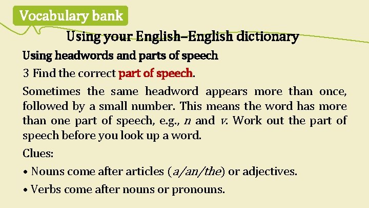 Vocabulary bank Using your English–English dictionary Using headwords and parts of speech 3 Find