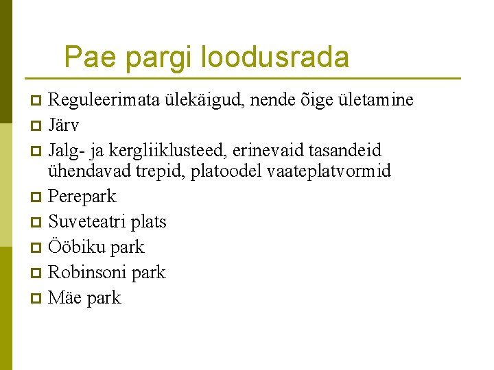 Pae pargi loodusrada Reguleerimata ülekäigud, nende õige ületamine p Järv p Jalg- ja kergliiklusteed,