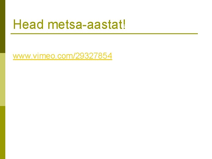 Head metsa-aastat! www. vimeo. com/29327854 