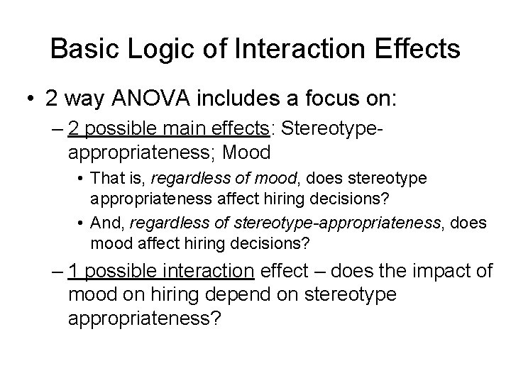 Basic Logic of Interaction Effects • 2 way ANOVA includes a focus on: –