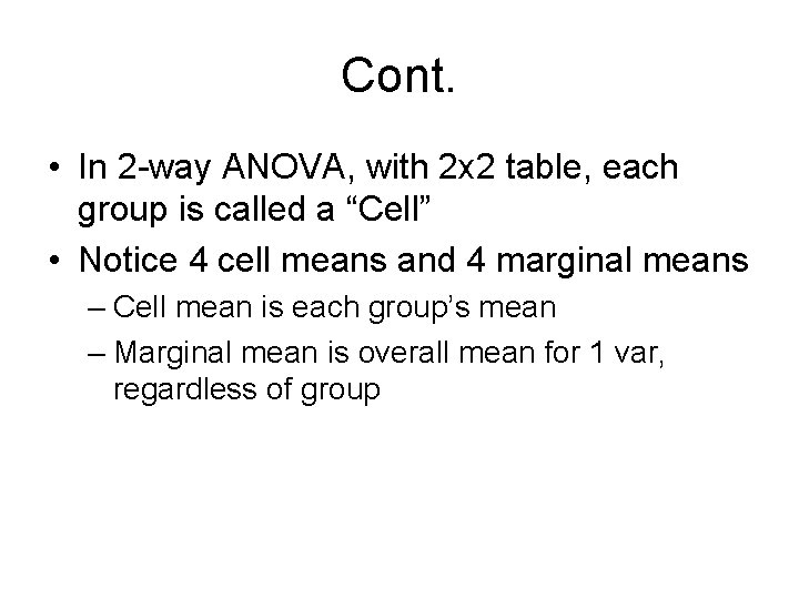 Cont. • In 2 -way ANOVA, with 2 x 2 table, each group is