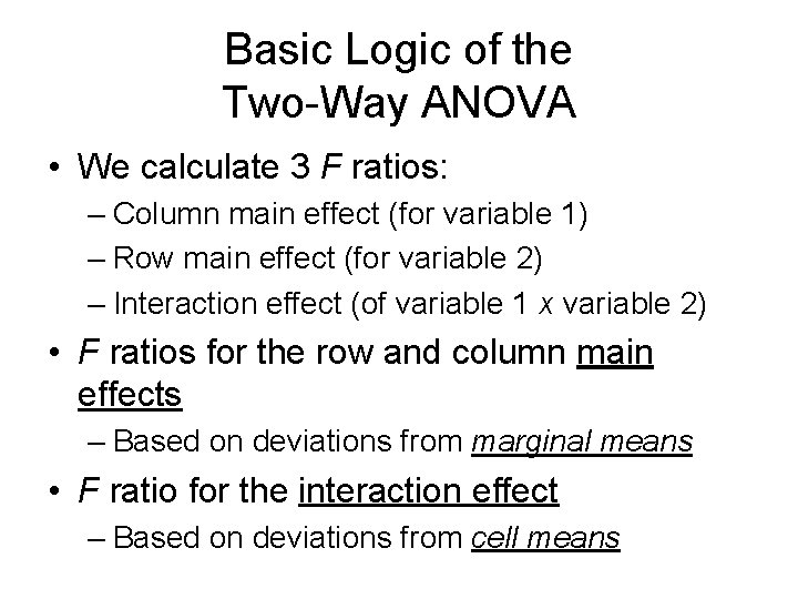 Basic Logic of the Two-Way ANOVA • We calculate 3 F ratios: – Column