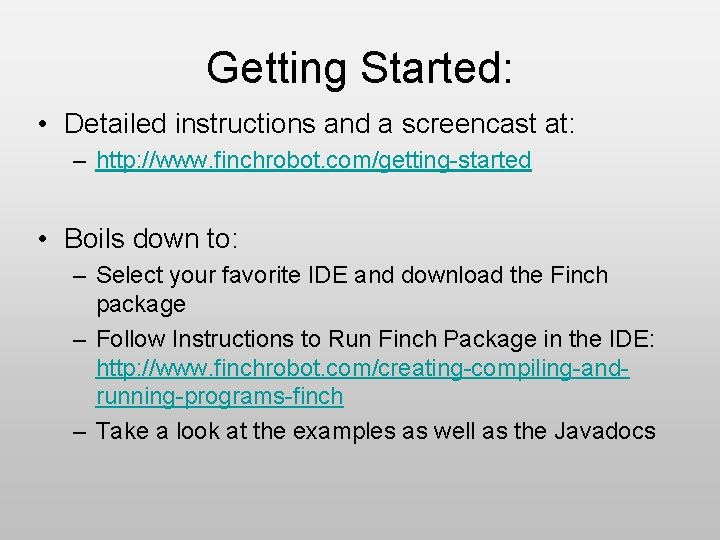 Getting Started: • Detailed instructions and a screencast at: – http: //www. finchrobot. com/getting-started