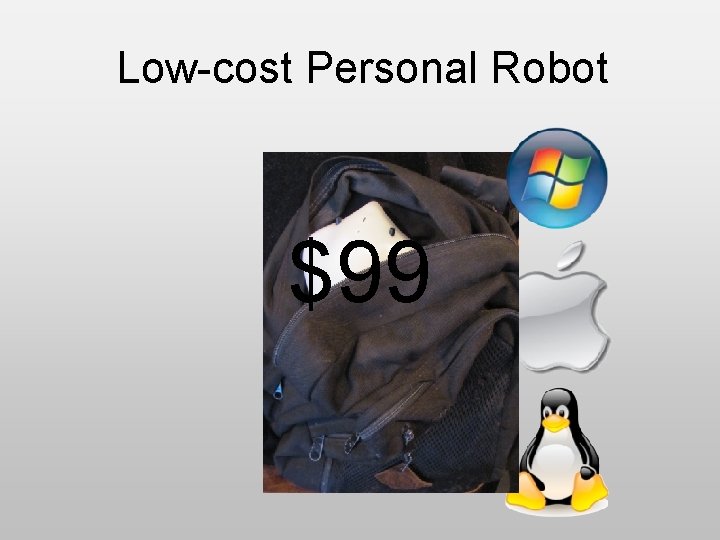 Low-cost Personal Robot $99 Low-cost Personal Robot $99