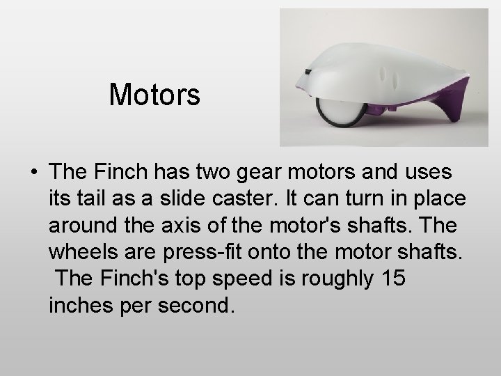 Motors • The Finch has two gear motors and uses its tail as a Motors • The Finch has two gear motors and uses its tail as a