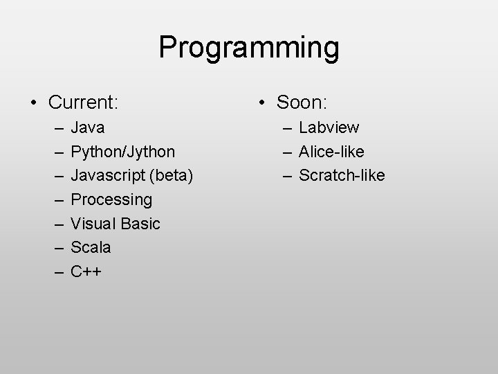 Programming • Current: – – – – Java Python/Jython Javascript (beta) Processing Visual Basic