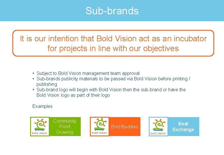 Sub-brands It is our intention that Bold Vision act as an incubator for projects