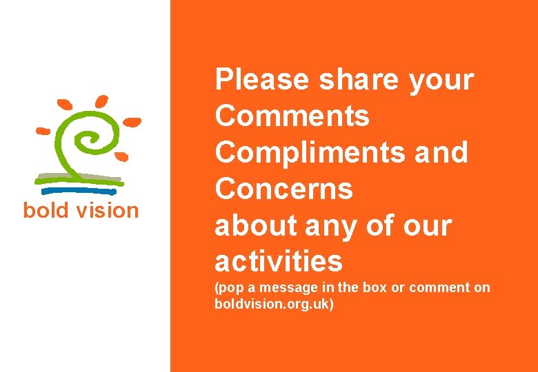 bold vision Please share your Comments Compliments and Concerns about any of our activities