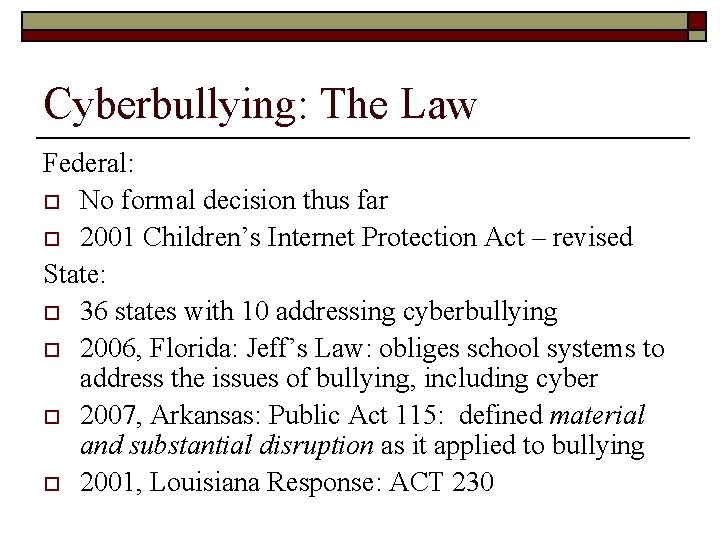 Cyberbullying: The Law Federal: o No formal decision thus far o 2001 Children’s Internet