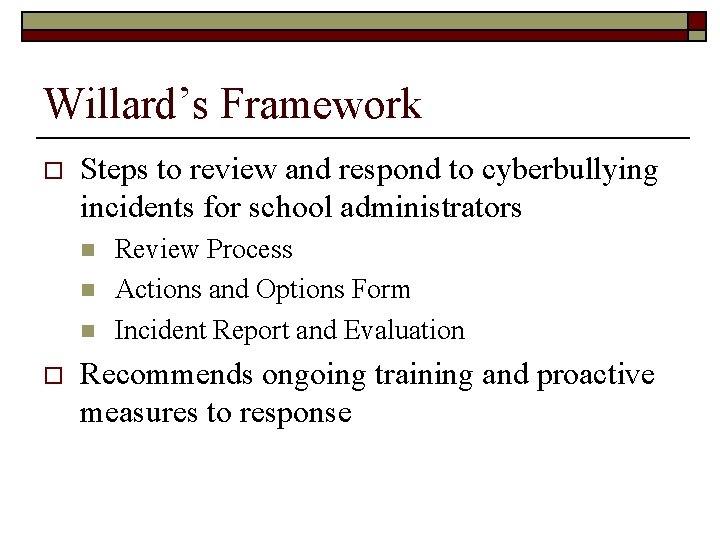 Willard’s Framework o Steps to review and respond to cyberbullying incidents for school administrators