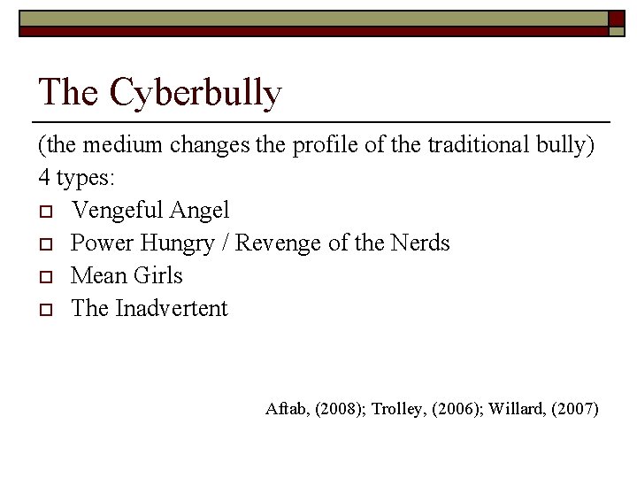 The Cyberbully (the medium changes the profile of the traditional bully) 4 types: o