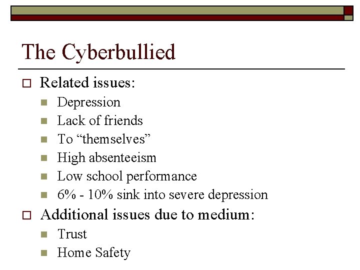 The Cyberbullied o Related issues: n n n o Depression Lack of friends To