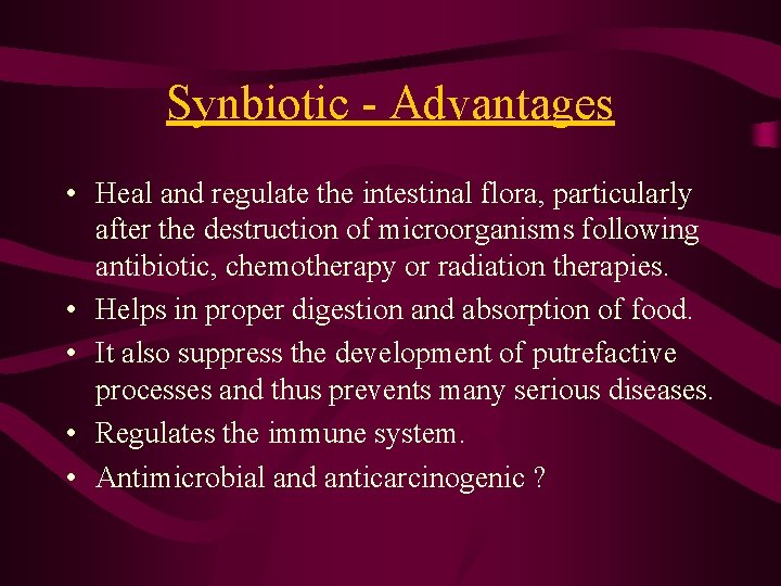Synbiotic - Advantages • Heal and regulate the intestinal flora, particularly after the destruction