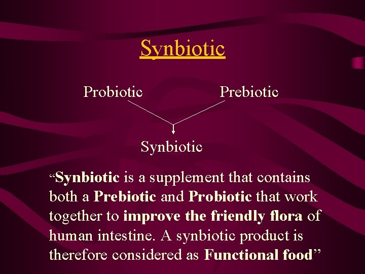 Synbiotic Probiotic Prebiotic Synbiotic “Synbiotic is a supplement that contains both a Prebiotic and