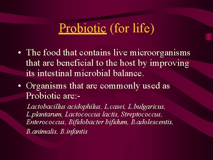 Probiotic (for life) • The food that contains live microorganisms that are beneficial to