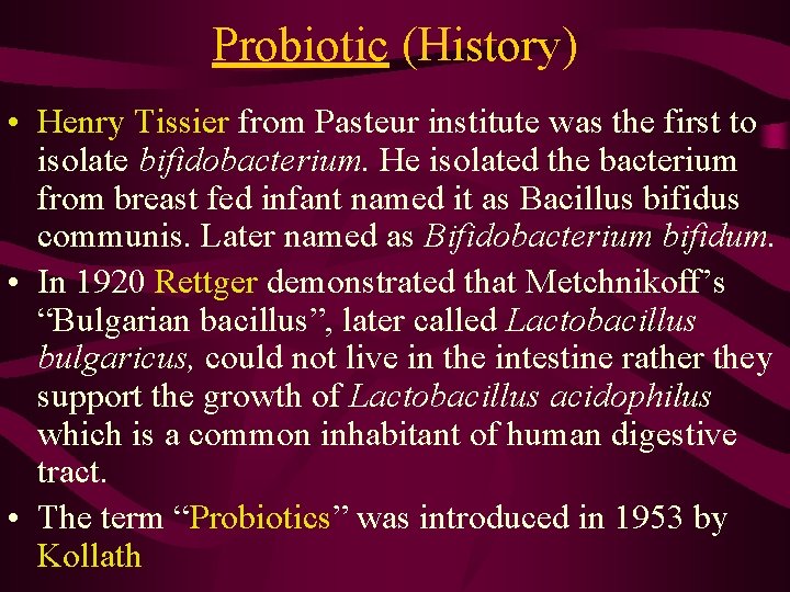 Probiotic (History) • Henry Tissier from Pasteur institute was the first to isolate bifidobacterium.