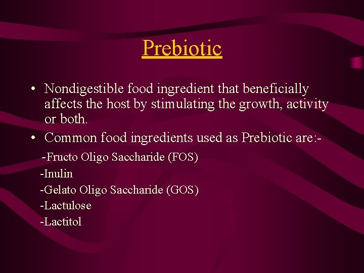 Prebiotic • Nondigestible food ingredient that beneficially affects the host by stimulating the growth,