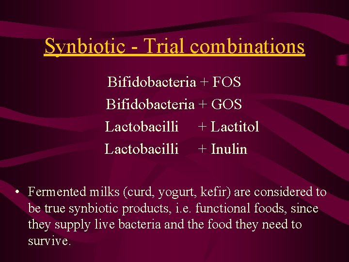 Synbiotic - Trial combinations Bifidobacteria + FOS Bifidobacteria + GOS Lactobacilli + Lactitol Lactobacilli