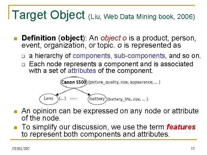 Target Object (Liu, Web Data Mining book, 2006) n Definition (object): An object o