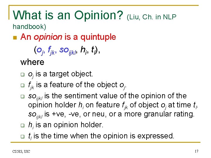 What is an Opinion? (Liu, Ch. in NLP handbook) n An opinion is a