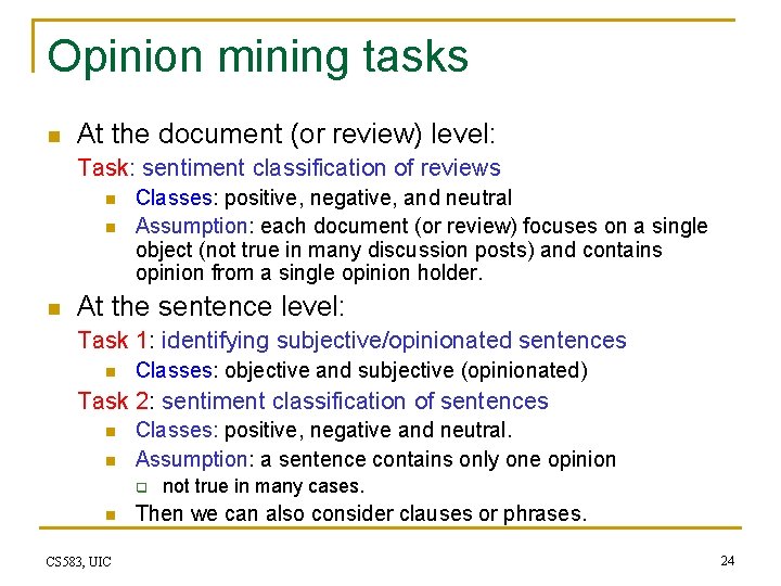 Opinion mining tasks n At the document (or review) level: Task: sentiment classification of