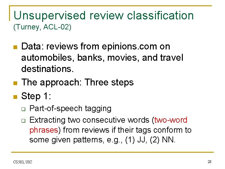 Unsupervised review classification (Turney, ACL-02) n n n Data: reviews from epinions. com on