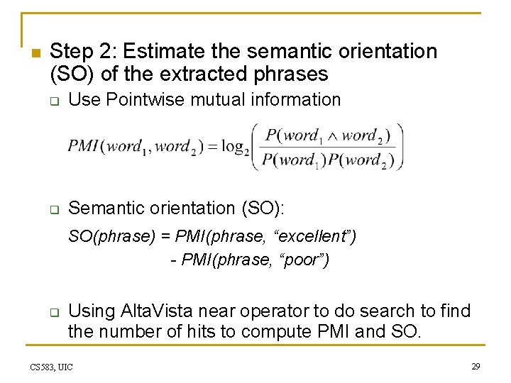 n Step 2: Estimate the semantic orientation (SO) of the extracted phrases q Use
