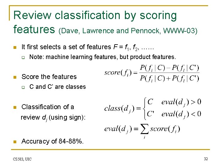 Review classification by scoring features (Dave, Lawrence and Pennock, WWW-03) n It first selects