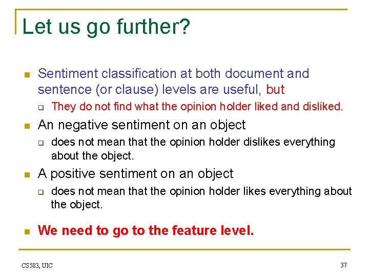 Let us go further? n Sentiment classification at both document and sentence (or clause)