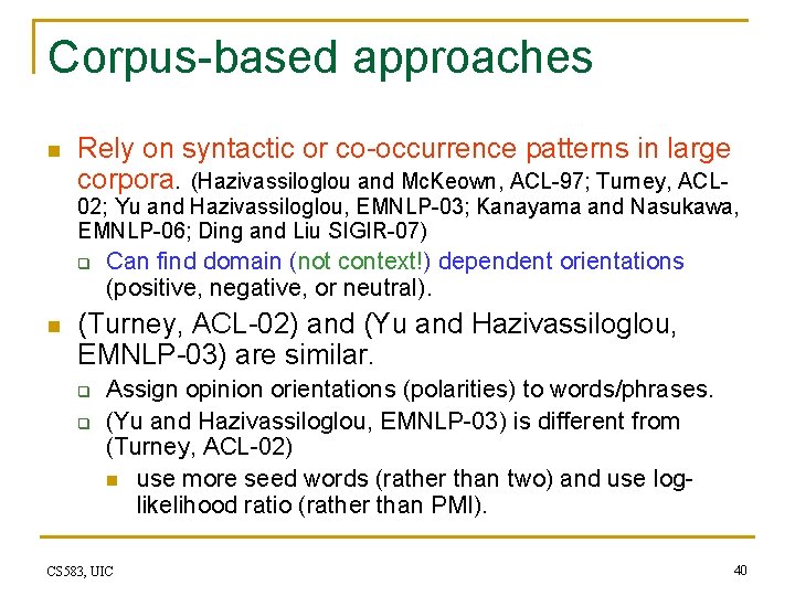 Corpus-based approaches n Rely on syntactic or co-occurrence patterns in large corpora. (Hazivassiloglou and