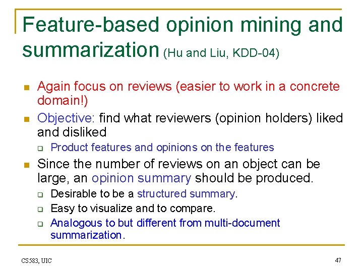 Feature-based opinion mining and summarization (Hu and Liu, KDD-04) n n Again focus on