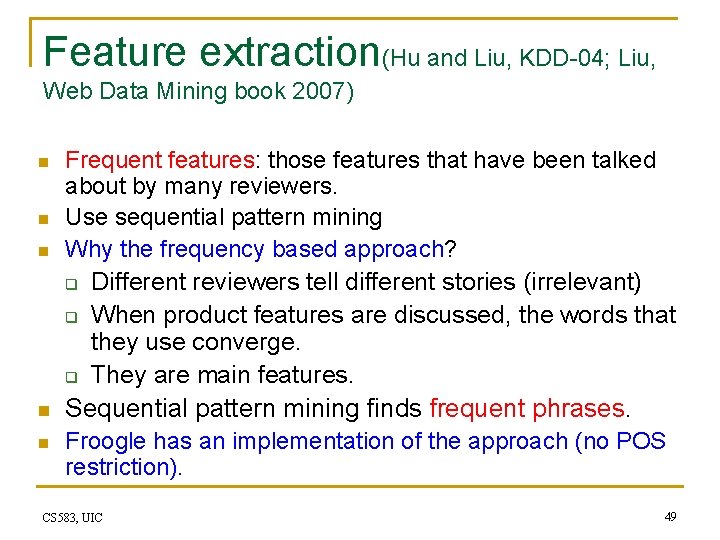 Feature extraction(Hu and Liu, KDD-04; Liu, Web Data Mining book 2007) n n n