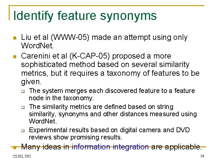 Identify feature synonyms n n Liu et al (WWW-05) made an attempt using only