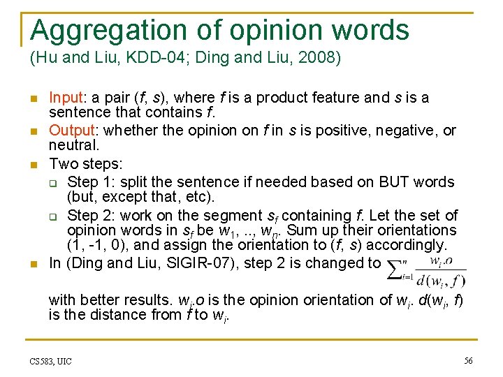 Aggregation of opinion words (Hu and Liu, KDD-04; Ding and Liu, 2008) n n